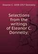 Selections from the writings of Eleanor C. Donnelly;, Eleanor C. 1838-1917 Donnelly 