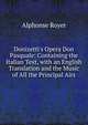 Donizetti's Opera Don Pasquale: Containing the Italian Text, with an English Translation and the Music of All the Principal Airs, Alphonse Royer 