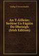 An T-Aillean: Seoirse Ua Fagain Do Dheisigh (Irish Edition), Tadhg O Donnchadha 