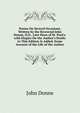 Poems On Several Occasions. Written by the Reverend John Donne, D.D., Late Dean of St. Paul's. with Elegies On the Author's Death. to This Edition Is Added, Some Account of the Life of the Author, John Donne 