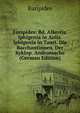 Euripides: Bd. Alkestis. Iphigenia in Aulis. Iphigenia in Tauri. Die Bacchantinnen. Der Kyklop. Andromache (German Edition), Euripides 