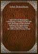 Agricultural Biography: Containing a Notice of the Life and Writings of the British Authors On Agriculture, from the Earliest Date in 1480 to the Present Time, John Donaldson 