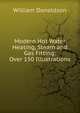 Modern Hot Water Heating, Steam and Gas Fitting: Over 150 Illustrations, William Donaldson 