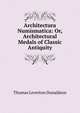 Architectura Numismatica: Or, Architectural Medals of Classic Antiquity, Thomas Leverton Donaldson 
