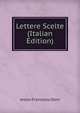 Lettere Scelte (Italian Edition), Anton Francesco Doni 