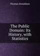 The Public Domain: Its History, with Statistics, Thomas Donaldson 