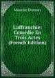 L'affranchie: Com?die En Trois Actes (French Edition), Maurice Donnay 