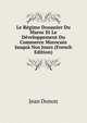 Le Regime Douanier Du Maroc Et Le Developpement Du Commerce Marocain Jusqua Nos Jours (French Edition), Jean Donon 