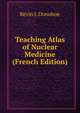 Teaching Atlas of Nuclear Medicine (French Edition), Kevin J. Donohoe 