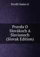 Pravda O Slovakoch A Slavianoch (Slovak Edition), Strobl Samo tr 