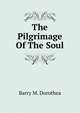 The Pilgrimage Of The Soul, Barry M. Dorothea 