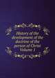 History of the development of the doctrine of the person of Christ Volume 1, 