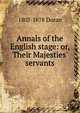 Annals of the English stage: or, Their Majesties' servants, Doran, Dr. (John), 1807-1878 