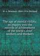 The age of mental virility; an inquiry into the records of achievement of the world's chief workers and thinkers, W A. Newman 1864-1956 Dorland 