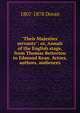 "Their Majesties' servants": or, Annals of the English stage, from Thomas Betterton to Edmund Kean. Actors, authors, audiences, Doran, Dr. (John), 1807-1878 