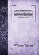 The iron manufacture of Great Britain theoretically and practically considered ; including descriptive details of the ores, fuels and fluxes employed, . and puddling furnaces, engines and machin, William Truran 