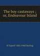 The boy castaways ; or, Endeavour Island, H Taprell 1883-1968 Dorling 