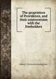 The proprietors of Providence, and their controversies with the freeholders, Henry C. [from old catalog] Dorr 