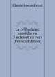 Le celibataire; comedie en 5 actes et en vers (French Edition), Claude Joseph Dorat 