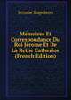 Memoires Et Correspondance Du Roi Jerome Et De La Reine Catherine (French Edition), Jerome Napoleon 