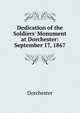 Dedication of the Soldiers' Monument at Dorchester: September 17, 1867, Dorchester 