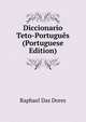 Diccionario Teto-Portugues (Portuguese Edition), Raphael Das Dores 