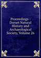 Proceedings - Dorset Natural History and Archaeological Society, Volume 26, 