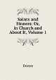 Saints and Sinners: Or, in Church and About It, Volume 1, Doran, Dr. (John), 1807-1878 