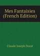 Mes Fantaisies (French Edition), Claude Joseph Dorat 