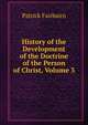 History of the Development of the Doctrine of the Person of Christ, Volume 3, Patrick Fairbairn 