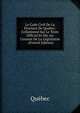 Le Code Civil De La Province De Quebec: Collationne Sur Le Texte Official Et Mis Au Courant De La Legislation . (French Edition), Quebec 