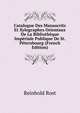 Catalogue Des Manuscrits Et Xylographes Orientaux De La Bibliotheque Imperiale Publique De St. Petersbourg (French Edition), Reinhold Rost 