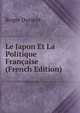 Le Japon Et La Politique Francaise (French Edition), Roger Dorient 