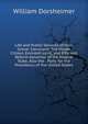 Life and Public Services of Hon. Grover Cleveland: The Model Citizen, Eminent Jurist, and Efficient Reform Governor of the Empire State, Also the . Party for the Presidency of the United States, William Dorsheimer 