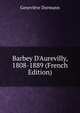 Barbey D'Aurevilly, 1808-1889 (French Edition), Genevieve Dormann 