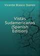 Vistas Sudamericanas (Spanish Edition), Vicente Blasco Iba?n?ez 