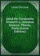 Quid De Clementia Senserit L. Ann?us Seneca: Thesis, Paris (Latin Edition), Leon Dorison 