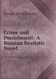 Crime and Punishment: A Russian Realistic Novel, Fyodor Dostoyevsky 