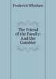 The Friend of the Family: And the Gambler, Frederick Whishaw 