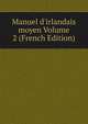 Manuel d'irlandais moyen Volume 2 (French Edition), G. Dottin 
