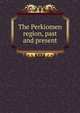 The Perkiomen region, past and present, 