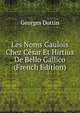 Les Noms Gaulois Chez Cesar Et Hirtius De Bello Gallico (French Edition), Georges Dottin 