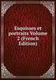 Esquisses et portraits Volume 2 (French Edition), 