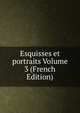 Esquisses et portraits Volume 3 (French Edition), 