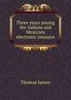 Three years among the Indians and Mexicans electronic resource, Thomas James 