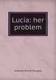 Lucia: her problem, Amanda Minnie Douglas 