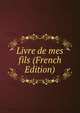 Livre de mes fils (French Edition), 