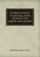 Graded lessons in spelling, sixth, seventh, and eighth year grades, William Coligny Doub 