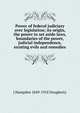 Power of federal judiciary over legislation; its origin, the power to set aside laws, boundaries of the power, judicial independence, existing evils and remedies, J Hampden 1849-1918 Dougherty 
