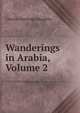 Wanderings in Arabia, Volume 2, Doughty Charles Montagu 